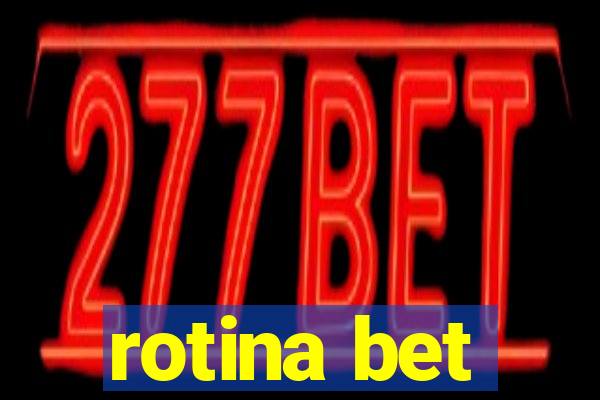 rotina bet